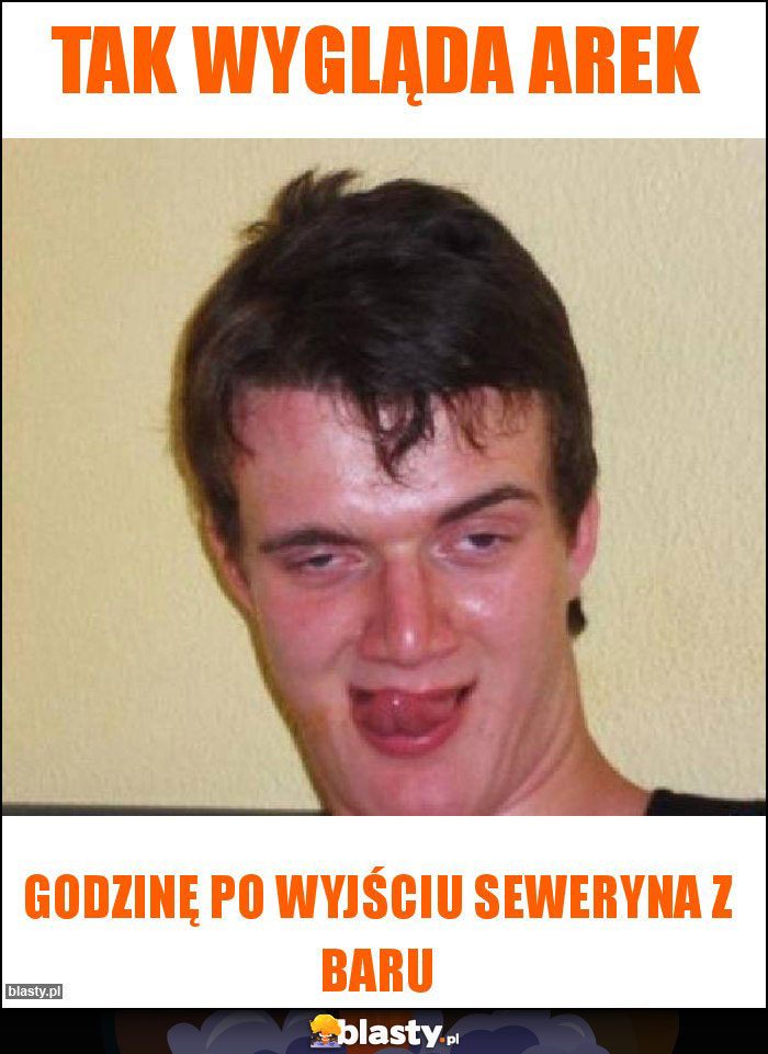 Tak wygląda Arek Tak wygląda Arek