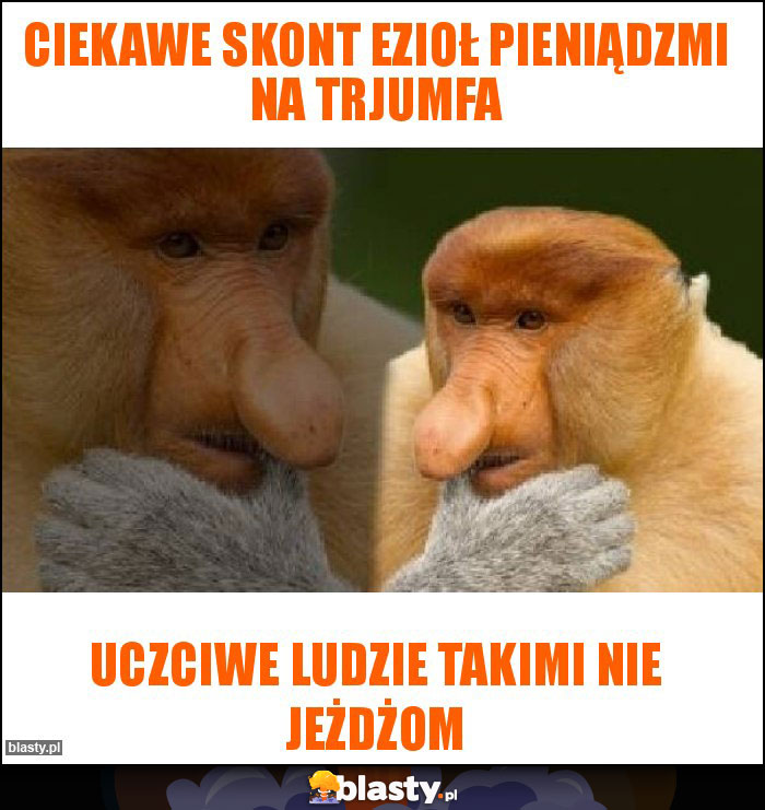 Ciekawe skont ezioł pieniądzmi na Trjumfa Ciekawe skont ezioł pieniądzmi na Trjumfa