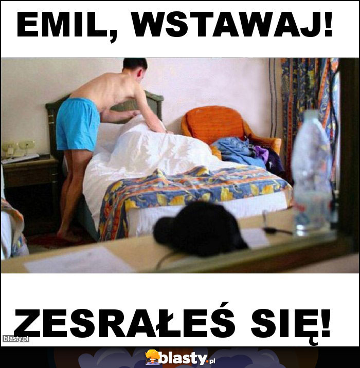 Emil, wstawaj! Emil, wstawaj!