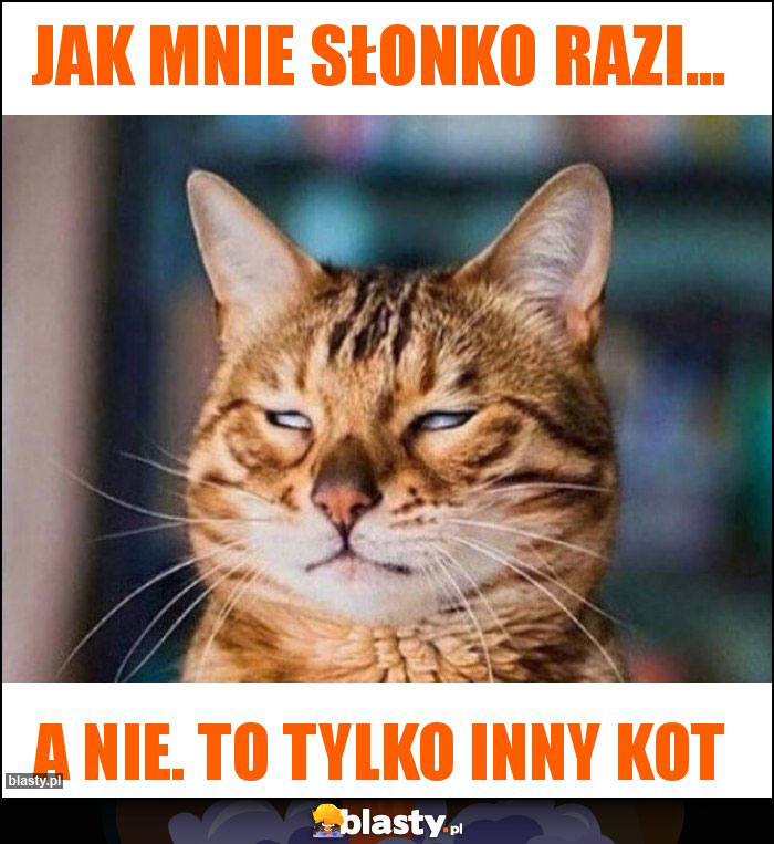 Jak mnie słonko razi... Jak mnie słonko razi...