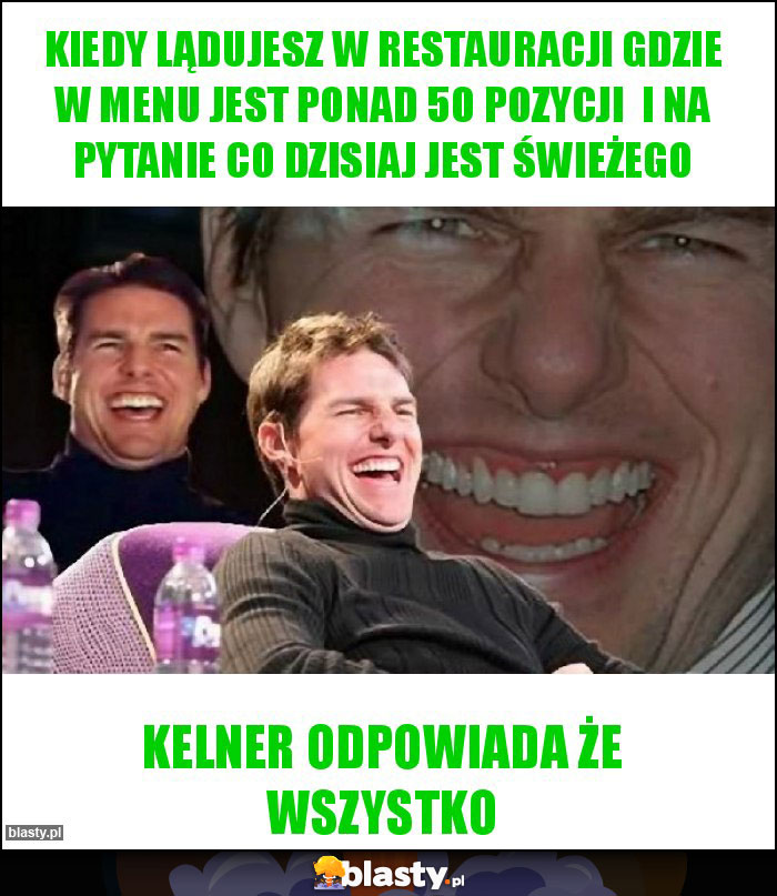 kiedy lądujesz w restauracji gdzie w menu jest ponad 50 pozycji i na pytanie co dzisiaj jest świeżego kiedy lądujesz w restauracji gdzie w menu jest ponad 50 pozycji i na pytanie co dzisiaj jest świeżego