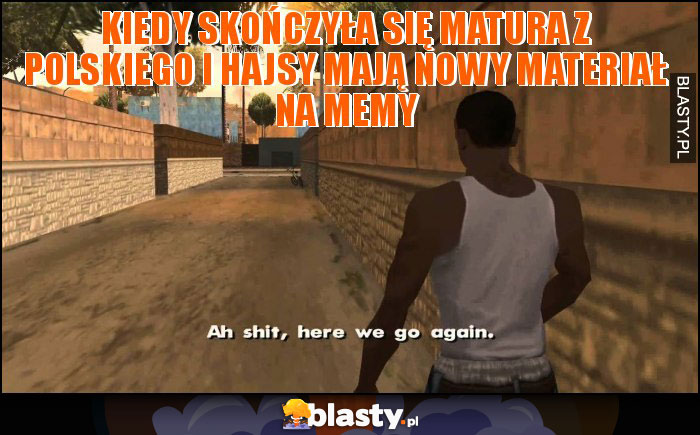Kiedy skończyła się matura z polskiego i hajsy mają nowy materiał na memy Kiedy skończyła się matura z polskiego i hajsy mają nowy materiał na memy