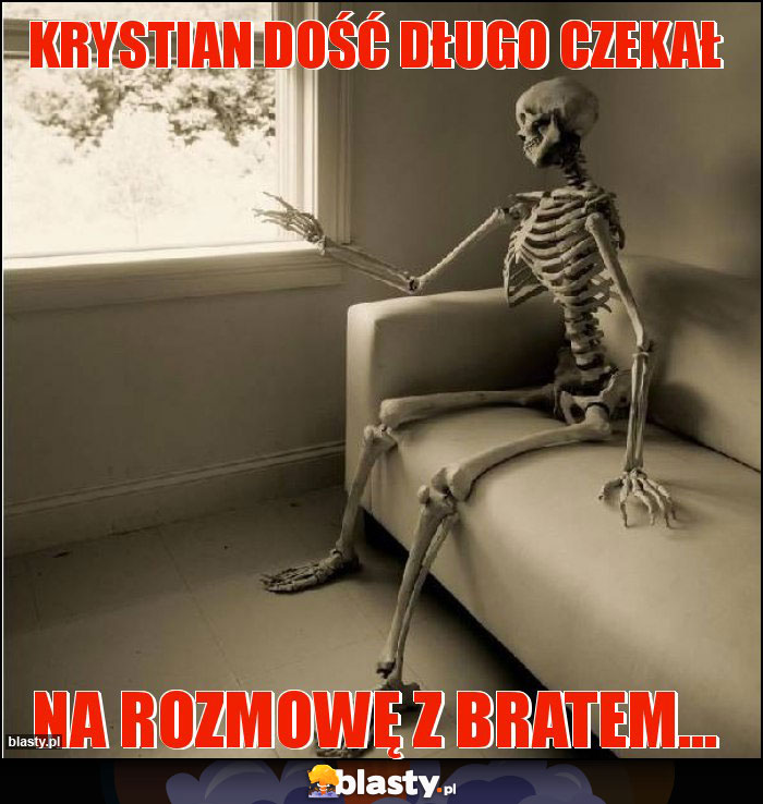 KRYSTIAN DOŚĆ DŁUGO CZEKAŁ KRYSTIAN DOŚĆ DŁUGO CZEKAŁ