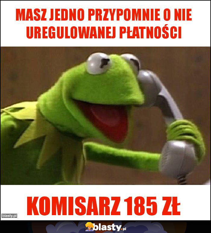 Masz jedno przypomnie o nie uregulowanej płatności Masz jedno przypomnie o nie uregulowanej płatności