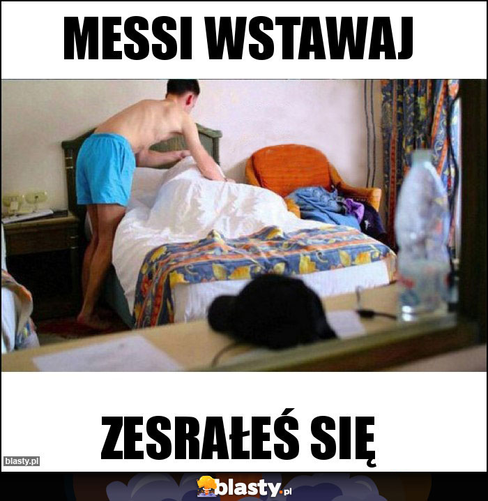 Messi wstawaj Messi wstawaj