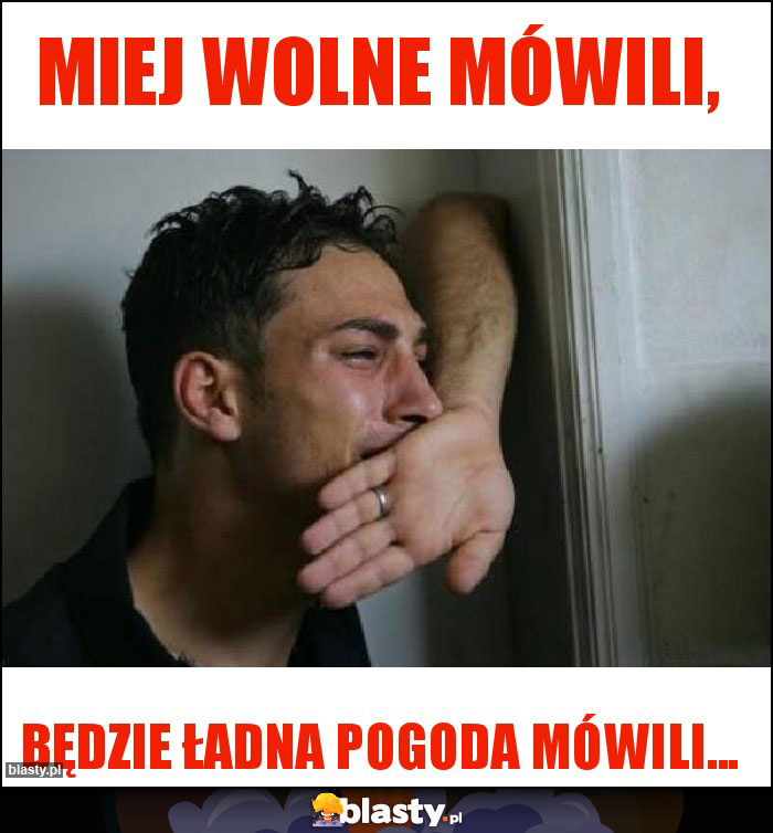 Miej wolne mówili, Miej wolne mówili,