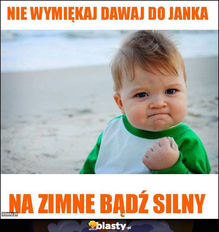 Nie wymiękaj dawaj do janka Nie wymiękaj dawaj do janka