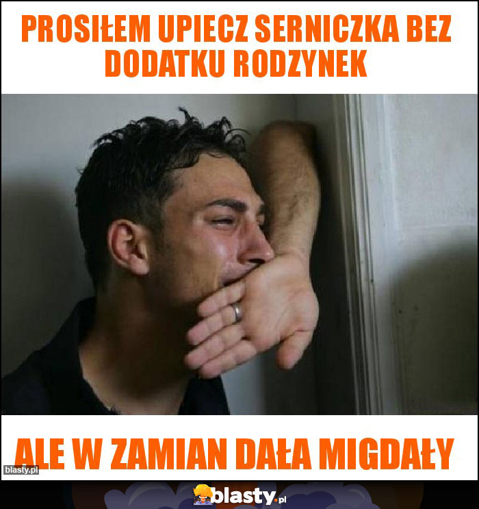 Prosiłem upiecz serniczka bez dodatku rodzynek