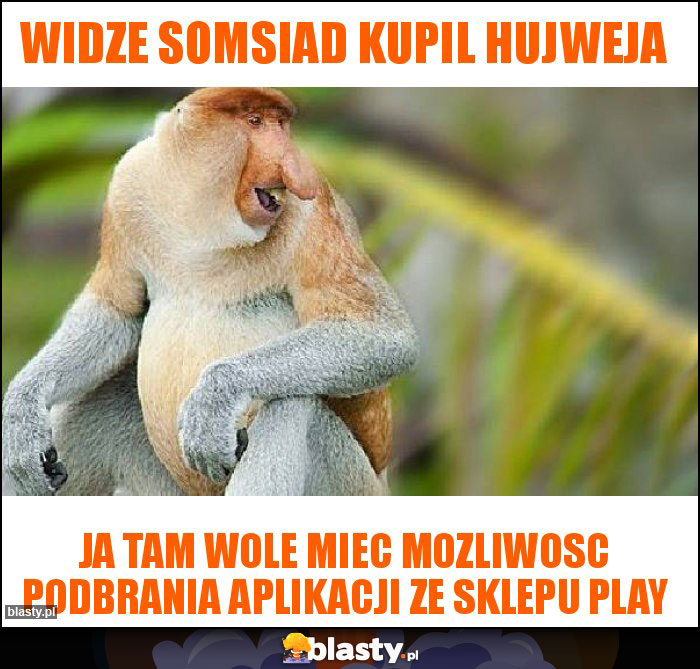 Widze somsiad kupil Hujweja