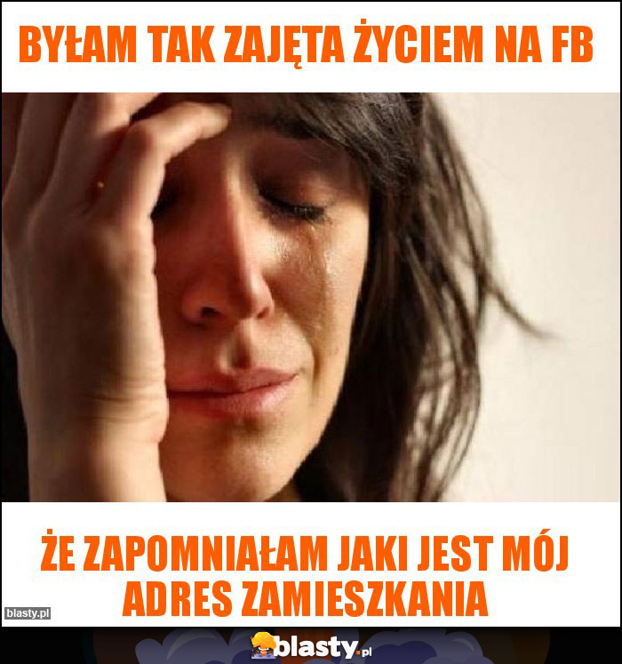 Byłam tak zajęta życiem na fb Byłam tak zajęta życiem na fb
