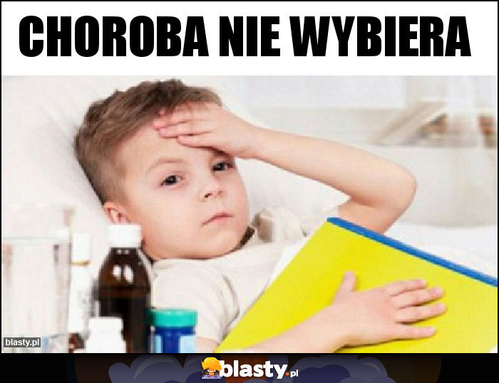 Choroba nie wybiera Choroba nie wybiera