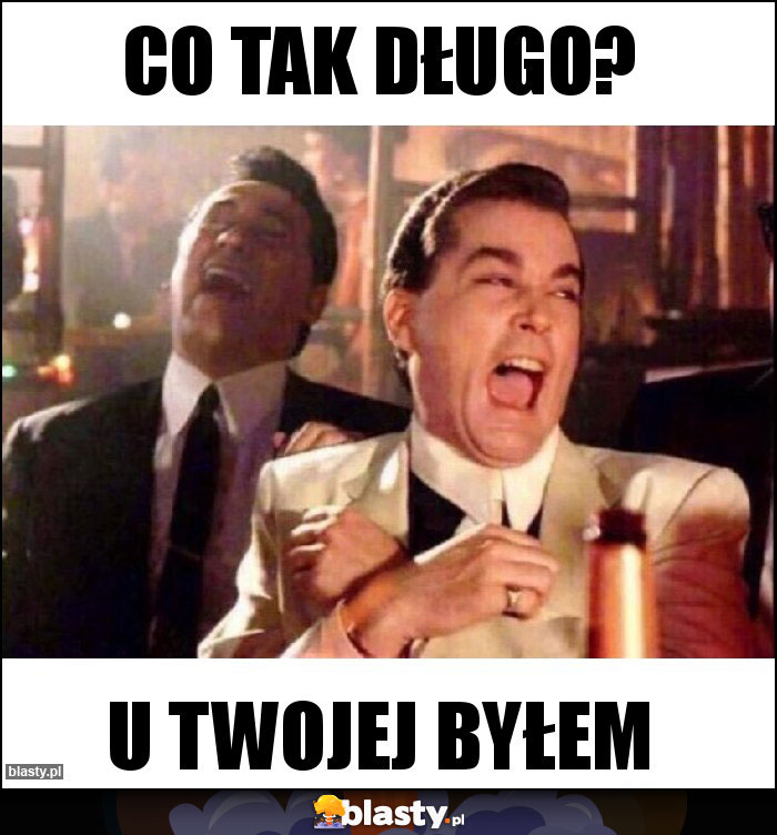 Co tak długo? Co tak długo?