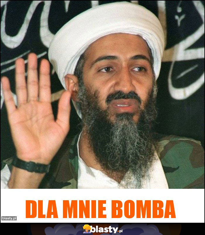 Dla mnie bomba Dla mnie bomba