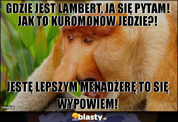 Gdzie jest Lambert, ja się pytam! Jak to Kuromonow jedzie?! Gdzie jest Lambert, ja się pytam! Jak to Kuromonow jedzie?!