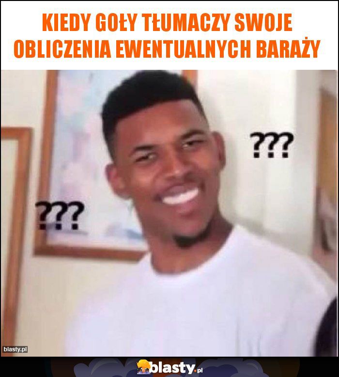 Kiedy Goły tłumaczy swoje obliczenia ewentualnych baraży Kiedy Goły tłumaczy swoje obliczenia ewentualnych baraży