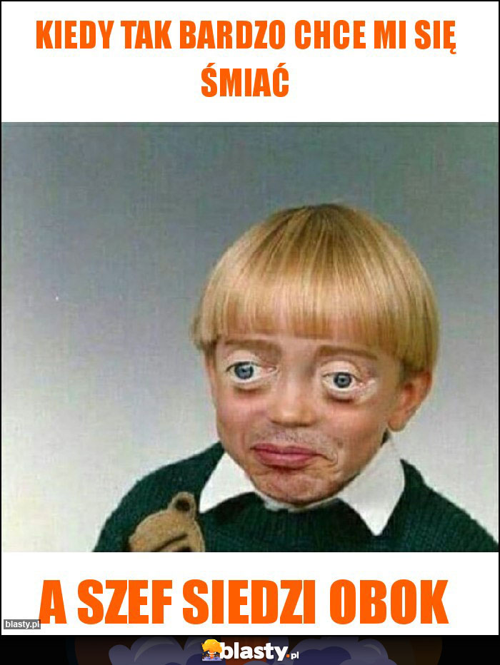 Kiedy tak bardzo chce mi się śmiać Kiedy tak bardzo chce mi się śmiać