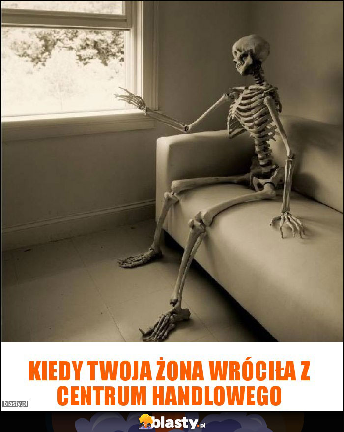 Kiedy twoja żona wróciła z centrum handlowego Kiedy twoja żona wróciła z centrum handlowego