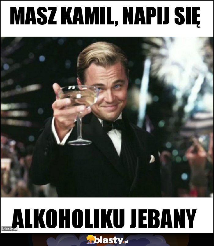 Masz Kamil, napij się Masz Kamil, napij się