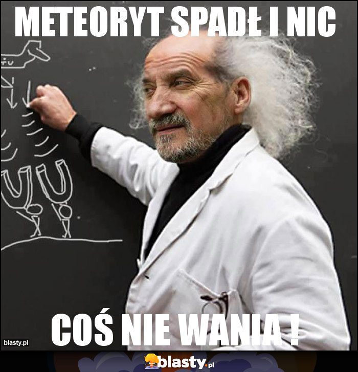 meteoryt spadł i nic meteoryt spadł i nic