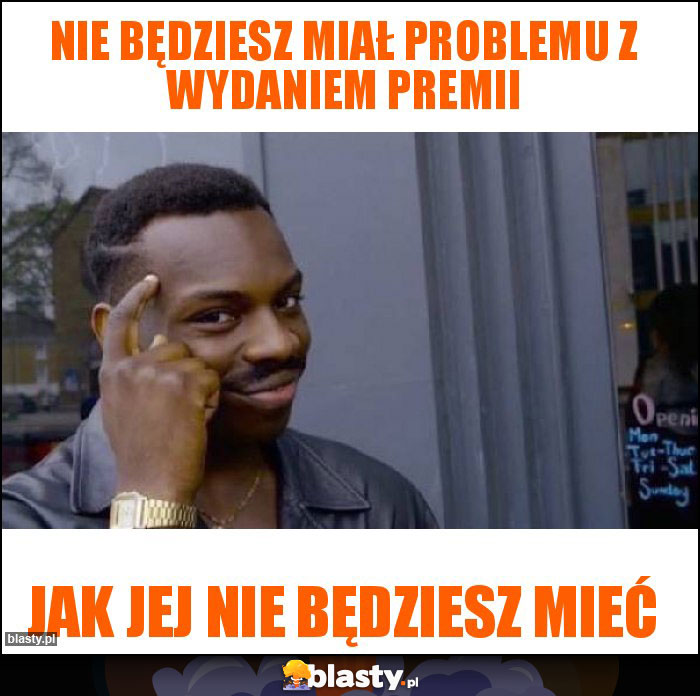 Nie będziesz miał problemu z wydaniem premii Nie będziesz miał problemu z wydaniem premii