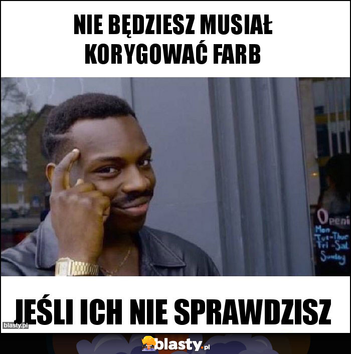 Nie będziesz musiał korygować farb Nie będziesz musiał korygować farb