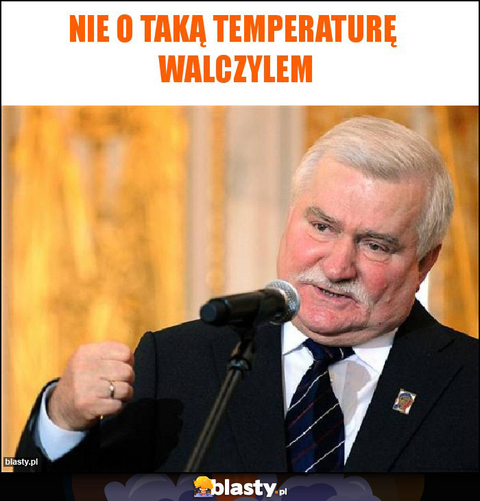 Nie o taką temperaturę  walczylem