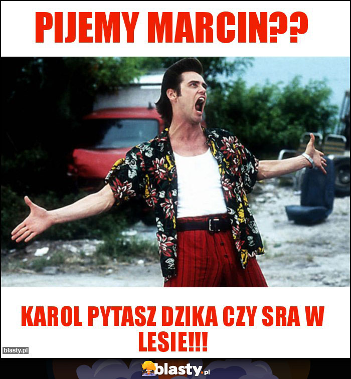 PIJEMY MARCIN??