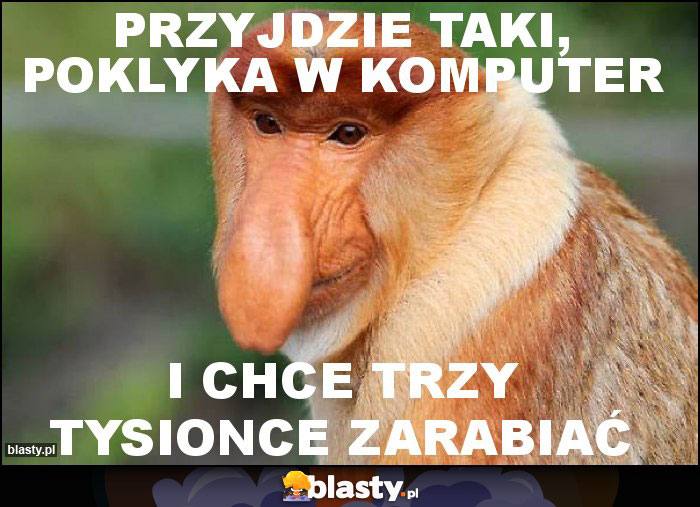 PRZYJDZIE TAKI, POKLYKA W KOMPUTER PRZYJDZIE TAKI, POKLYKA W KOMPUTER