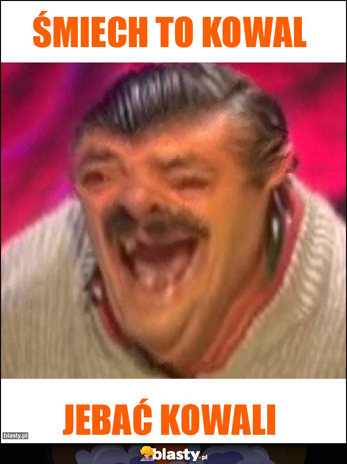 śmiech to kowal śmiech to kowal