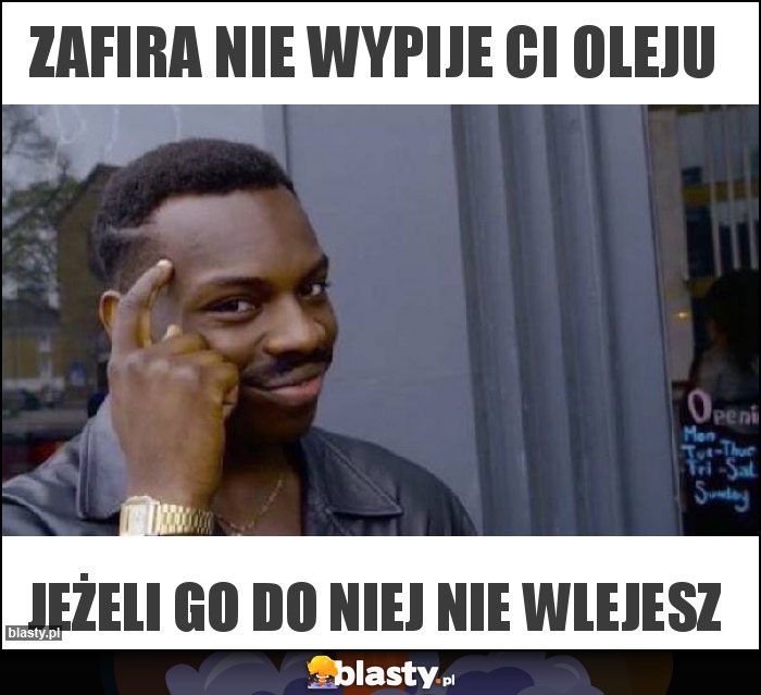 Zafira nie wypije ci oleju Zafira nie wypije ci oleju