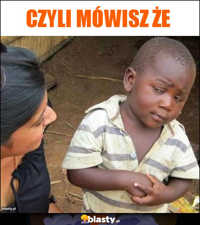 czyli mówisz że czyli mówisz że