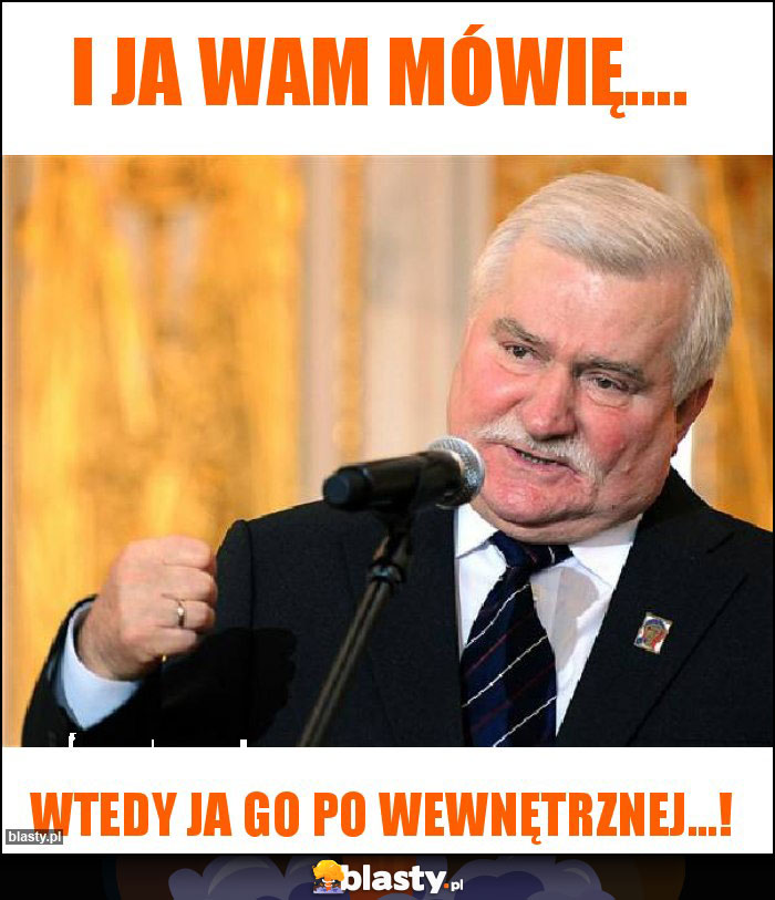 I ja wam mówię.... I ja wam mówię....