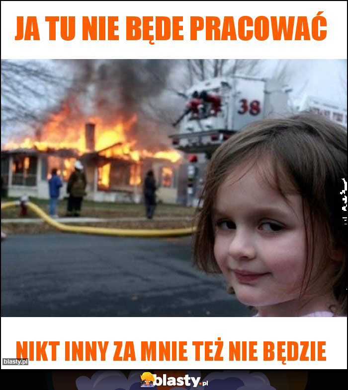 Ja tu nie będe pracować Ja tu nie będe pracować