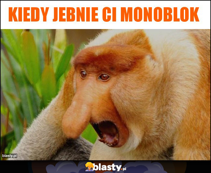 Kiedy jebnie Ci monoblok Kiedy jebnie Ci monoblok