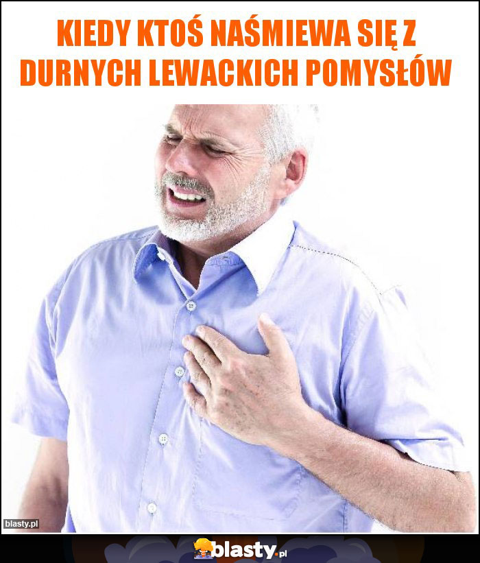 Kiedy ktoś naśmiewa się z durnych lewackich pomysłów Kiedy ktoś naśmiewa się z durnych lewackich pomysłów