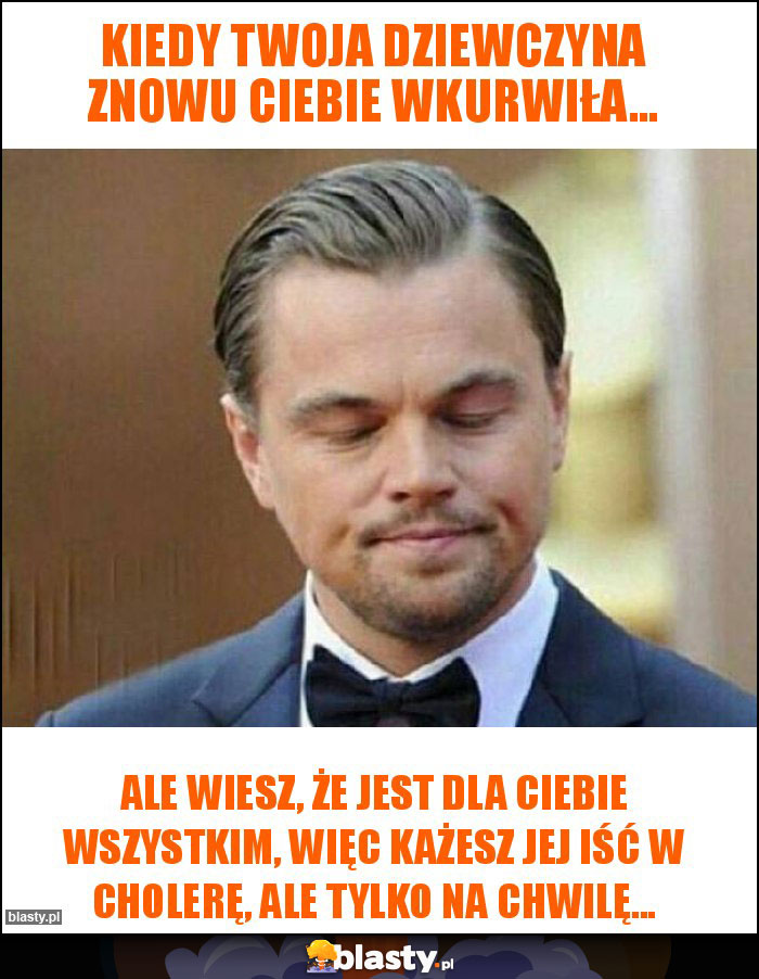 Kiedy Twoja dziewczyna znowu Ciebie wkurwiła... Kiedy Twoja dziewczyna znowu Ciebie wkurwiła...