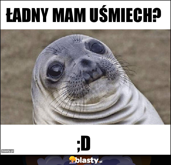 ŁADNY MAM UŚMIECH? ŁADNY MAM UŚMIECH?