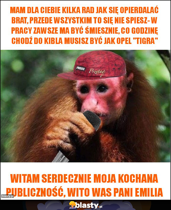 Mam dla Ciebie kilka rad jak się opierdalać brat, Przede wszystkim to się nie spiesz- w pracy zawsze ma być śmiesznie, Co godzinę chodź do kibla musisz być jak Opel Mam dla Ciebie kilka rad jak się opierdalać brat, Przede wszystkim to się nie spiesz- w pracy zawsze ma być śmiesznie, Co godzinę chodź do kibla musisz być jak Opel