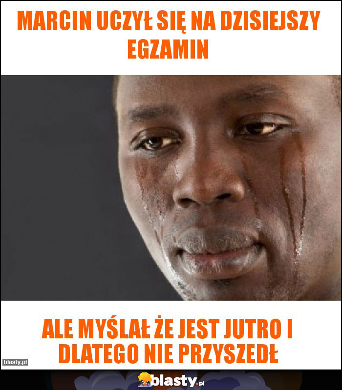 Marcin uczył się na dzisiejszy egzamin Marcin uczył się na dzisiejszy egzamin