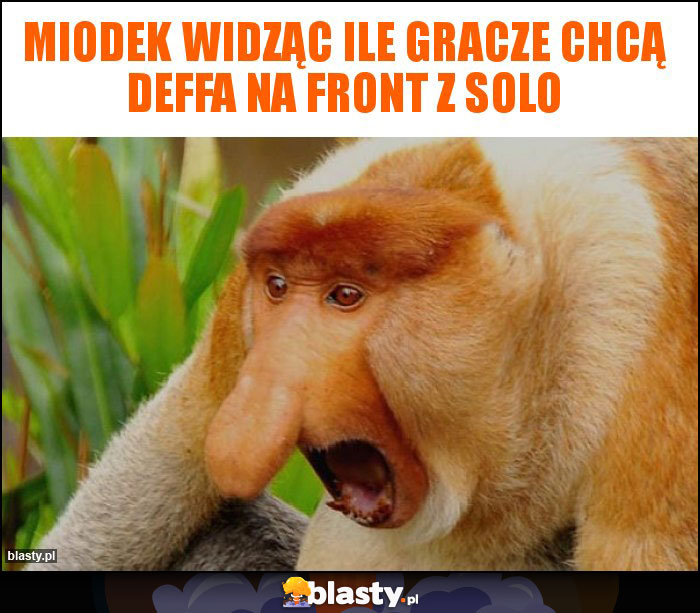 Miodek widząc ile gracze chcą deffa na front z solo Miodek widząc ile gracze chcą deffa na front z solo