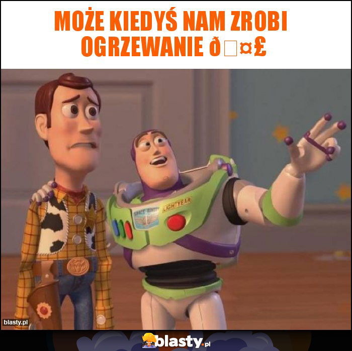 Może kiedyś nam zrobi ogrzewanie ???? Może kiedyś nam zrobi ogrzewanie ????