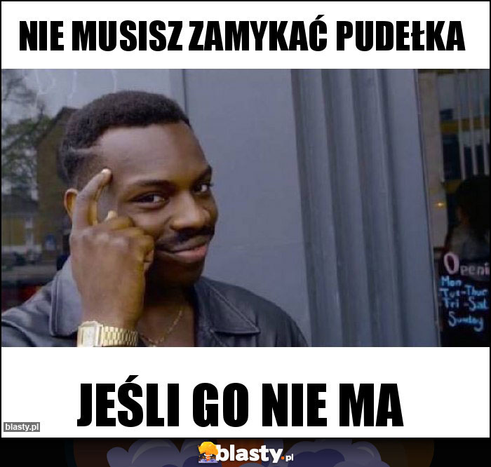 Nie musisz zamykać pudełka Nie musisz zamykać pudełka