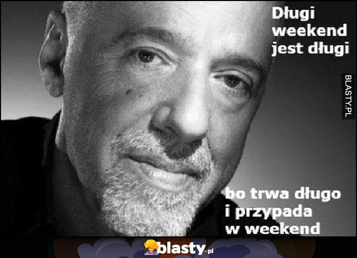 Paulo Coelho Długi weekend jest długi bo trwa długo i przypada w weekend