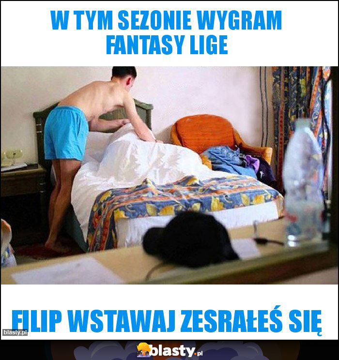 W tym sezonie wygram fantasy lige W tym sezonie wygram fantasy lige
