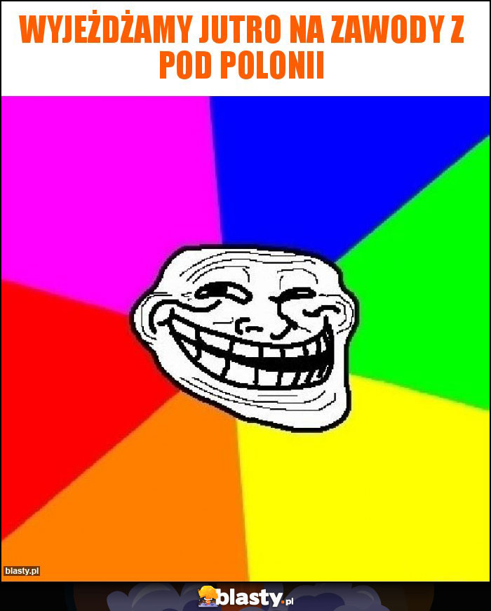 Wyjeżdżamy jutro na zawody z pod Polonii Wyjeżdżamy jutro na zawody z pod Polonii