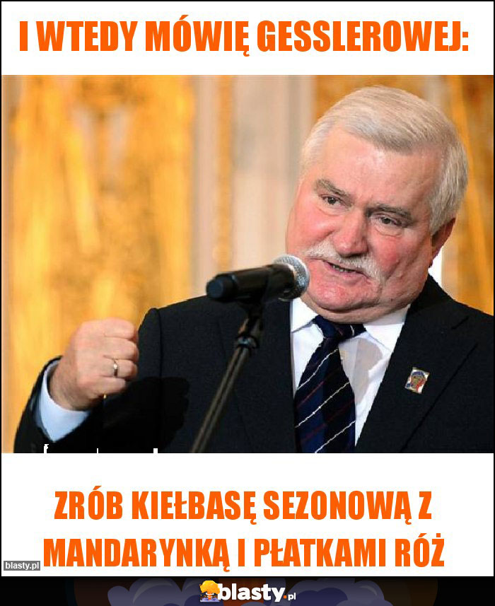 I wtedy mówię Gesslerowej: I wtedy mówię Gesslerowej: