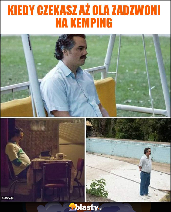KIEDY CZEKASZ AŻ OLA ZADZWONI NA KEMPING KIEDY CZEKASZ AŻ OLA ZADZWONI NA KEMPING