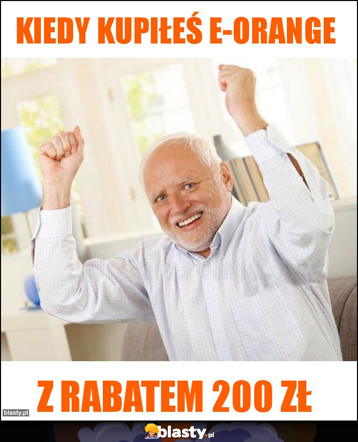 Kiedy kupiłeś e-orange Kiedy kupiłeś e-orange