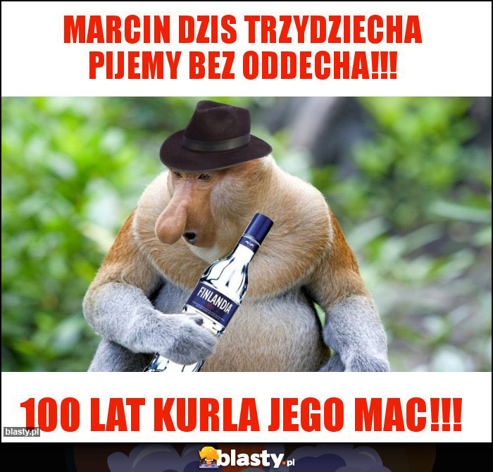 Marcin dzis trzydziecha pijemy bez oddecha!!! Marcin dzis trzydziecha pijemy bez oddecha!!!