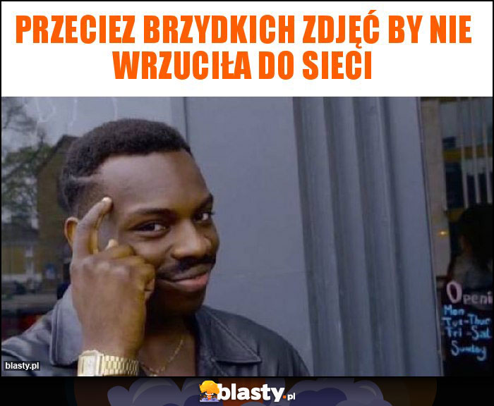 PRZECIEZ BRZYDKICH ZDJĘĆ BY NIE WRZUCIŁA DO SIECI PRZECIEZ BRZYDKICH ZDJĘĆ BY NIE WRZUCIŁA DO SIECI